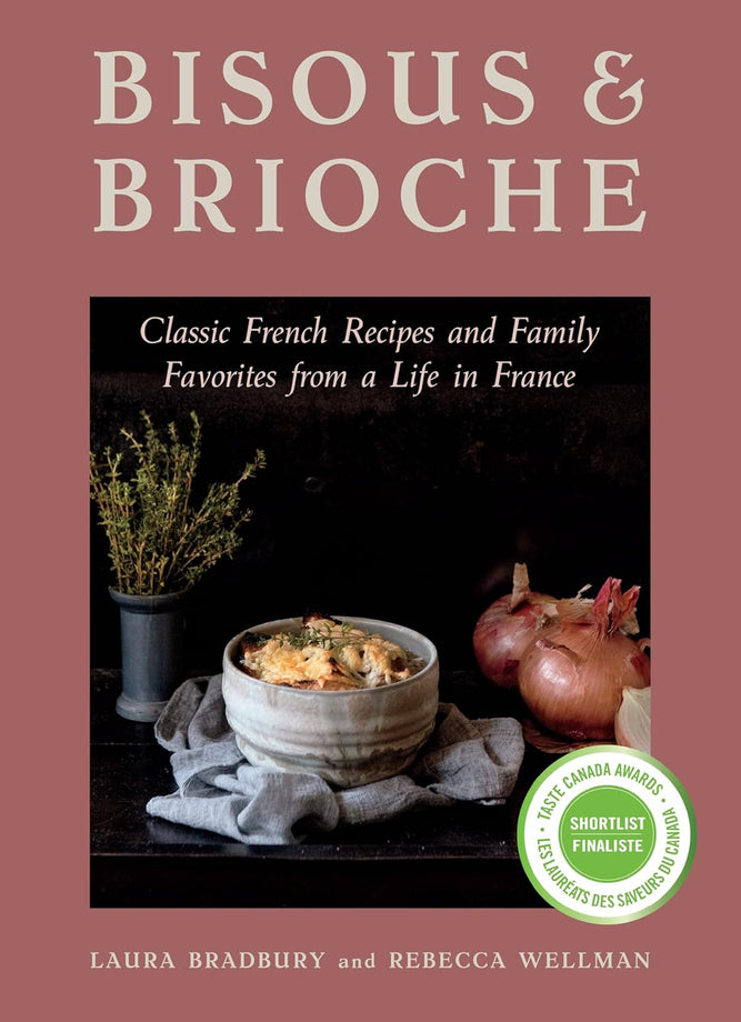 Bisous and Brioche: Classic French Recipes and Family Favorites from a Life in France