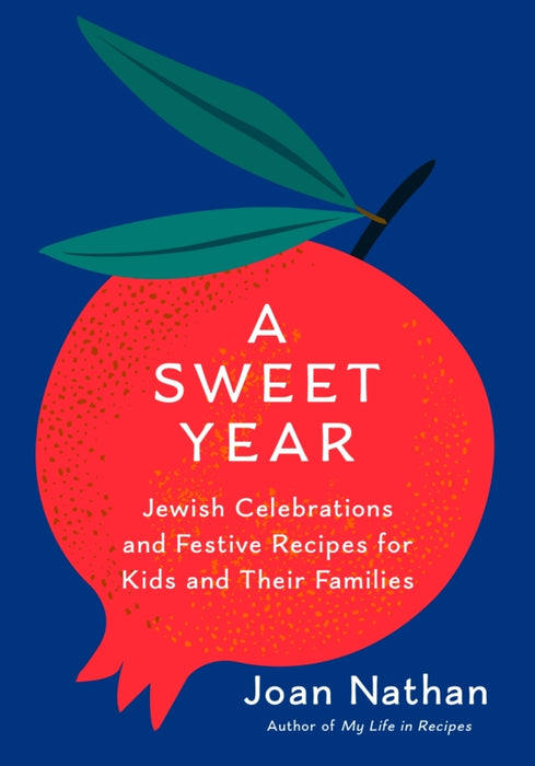 A Sweet Year: Jewish Celebrations and Festive Recipes for Kids and Their Families