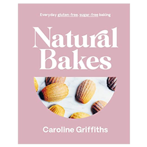Natural Bakes: Everyday gluten-free, sugar-free baking